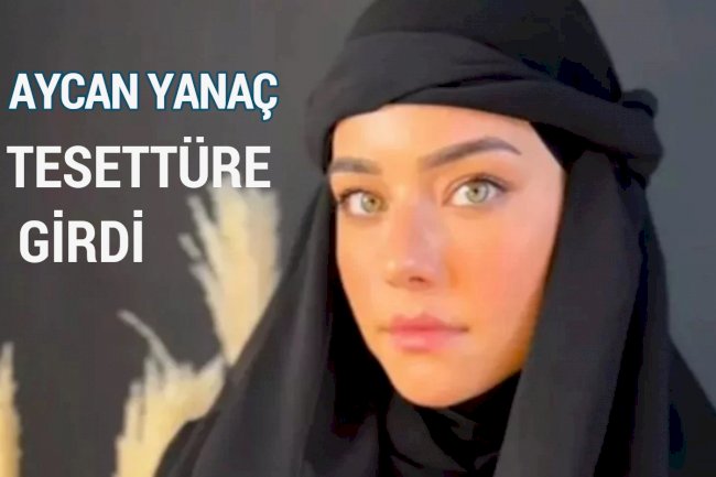 Aycan Yanaç tesettüre girdi