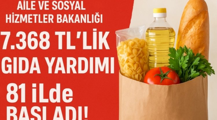Dar Gelirlilere Büyük Müjde: Aile ve Sosyal Hizmetler Bakanlığı 81 İl İçin 7.368 TL Gıda Yardımı Başlattı!
